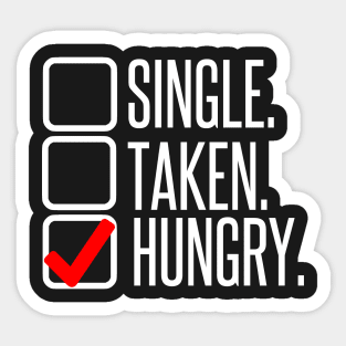 Single, no. Taken, no. Hungry, YES! Sticker